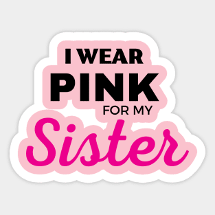 I WEAR PINK FOR MY SISTER Sticker